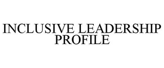 INCLUSIVE LEADERSHIP PROFILE