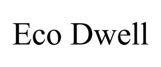 ECO DWELL