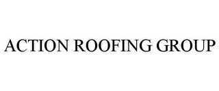 ACTION ROOFING GROUP