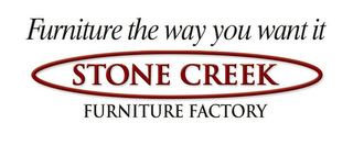 FURNITURE THE WAY YOU WANT IT STONE CREEK FURNITURE FACTORY