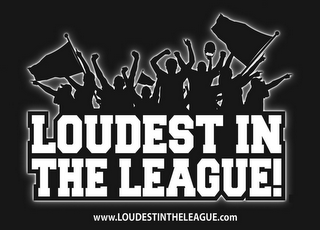 LOUDEST IN THE LEAGUE! WWW.LOUDESTINTHELEAGUE.COM