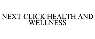 NEXT CLICK HEALTH AND WELLNESS