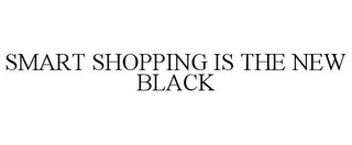 SMART SHOPPING IS THE NEW BLACK