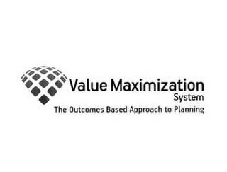 VALUE MAXIMIZATION SYSTEM THE OUTCOMES BASED APPROACH TO PLANNING