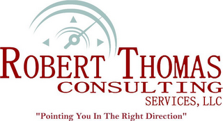 ROBERT THOMAS CONSULTING SERVICES, LLC "POINTING YOU IN THE RIGHT DIRECTION"