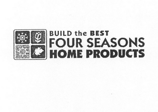 BUILD THE BEST FOUR SEASONS HOME PRODUCTS