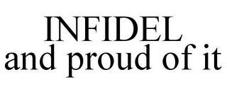 INFIDEL AND PROUD OF IT