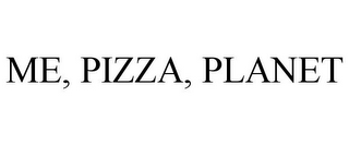 ME, PIZZA, PLANET