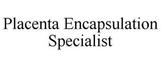 PLACENTA ENCAPSULATION SPECIALIST
