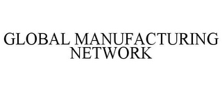 GLOBAL MANUFACTURING NETWORK