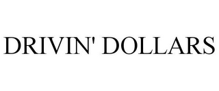 DRIVIN' DOLLARS