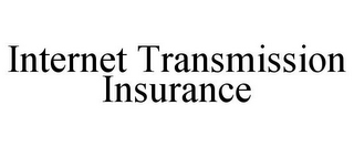 INTERNET TRANSMISSION INSURANCE