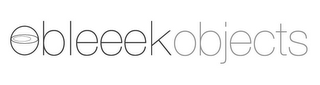 OBLEEEK OBJECTS
