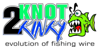 KNOT 2 KINKY EVOLUTION OF FISHING WIRE