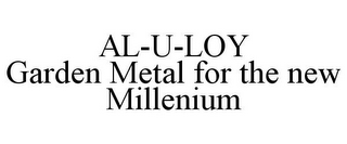 AL-U-LOY GARDEN METAL FOR THE NEW MILLENIUM