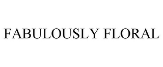 FABULOUSLY FLORAL