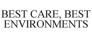 BEST CARE, BEST ENVIRONMENTS