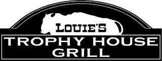 LOUIE'S TROPHY HOUSE GRILL