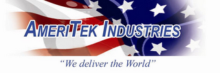 AMERITEK INDUSTRIES "WE DELIVER THE WORLD"