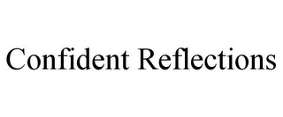 CONFIDENT REFLECTIONS