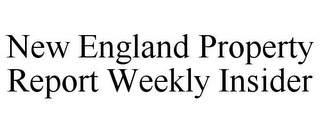 NEW ENGLAND PROPERTY REPORT WEEKLY INSIDER