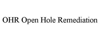 OHR OPEN HOLE REMEDIATION