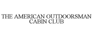 THE AMERICAN OUTDOORSMAN CABIN CLUB