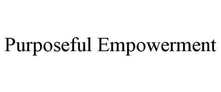 PURPOSEFUL EMPOWERMENT