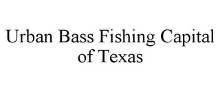 URBAN BASS FISHING CAPITAL OF TEXAS