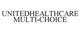 UNITEDHEALTHCARE MULTI-CHOICE