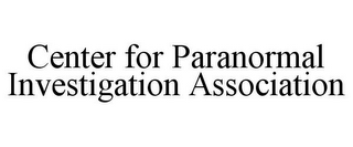 CENTER FOR PARANORMAL INVESTIGATION ASSOCIATION