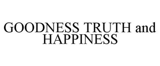 GOODNESS TRUTH AND HAPPINESS