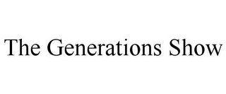 THE GENERATIONS SHOW