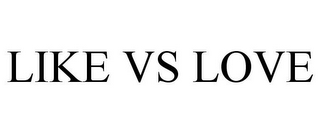 LIKE VS LOVE