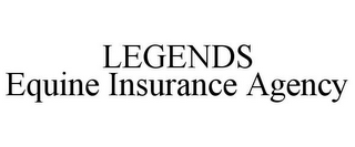 LEGENDS EQUINE INSURANCE AGENCY