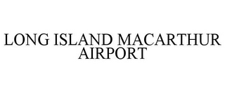 LONG ISLAND MACARTHUR AIRPORT