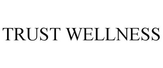 TRUST WELLNESS