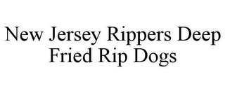 NEW JERSEY RIPPERS DEEP FRIED RIP DOGS