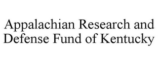 APPALACHIAN RESEARCH AND DEFENSE FUND OF KENTUCKY