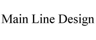 MAIN LINE DESIGN