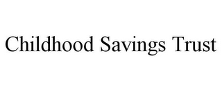 CHILDHOOD SAVINGS TRUST