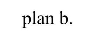 PLAN B.