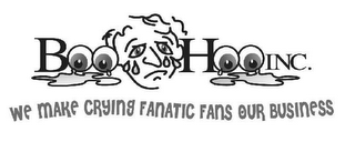 BOOHOO INC. WE MAKE CRYING FANATIC FANS OUR BUSINESS