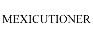 MEXICUTIONER