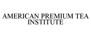AMERICAN PREMIUM TEA INSTITUTE
