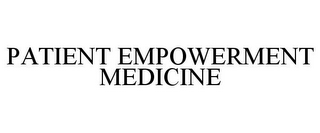 PATIENT EMPOWERMENT MEDICINE