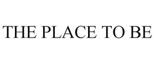THE PLACE TO BE