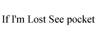 IF I'M LOST SEE POCKET