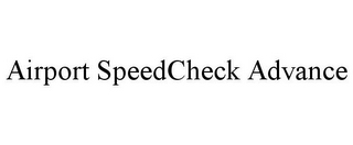 AIRPORT SPEEDCHECK ADVANCE