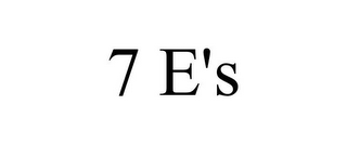 7 E'S